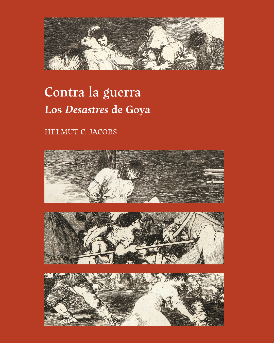Contra la guerra. Los desastres de la guerra, de Helmut C. Jacobs